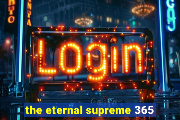 the eternal supreme 365